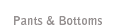 Pants and Bottoms
