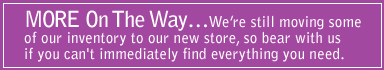 more on the way - we are still moving some inventory to the new store, so bear with us if you can't immediately find everything you need.