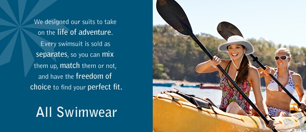 we designed our suits to take on the life of adventure. every swimsuit is sold as separates, so you can mix them up, match them or not, and have the freedom of choice to find your perfect fit. all swimwear