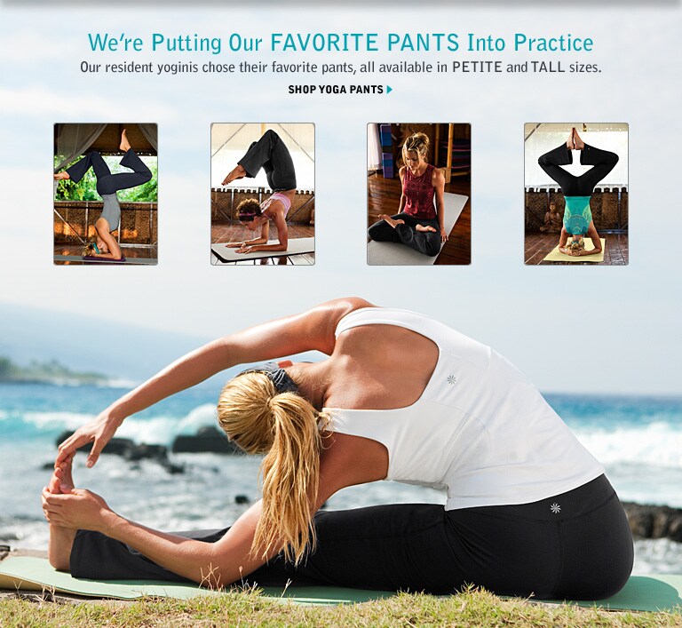 we're putting our favorite pants into practice. our resident yoginis chose their favorite pants, all available in petite and tall sizes. shop yoga pants