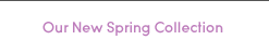 our new spring collection