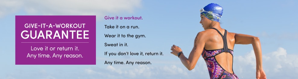 give-it-a-workout guarantee. love it or return it, any time. any reason.
