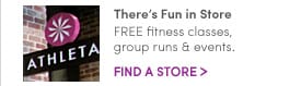 there's fun in store. fitness classes, group runs, giveaways and more! find a store
