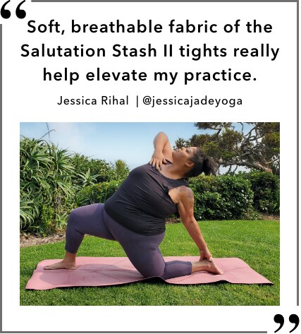 Soft, breathable fabric of the Salutation Stash 2 tights really help elevate my practice. Jessica Rihal