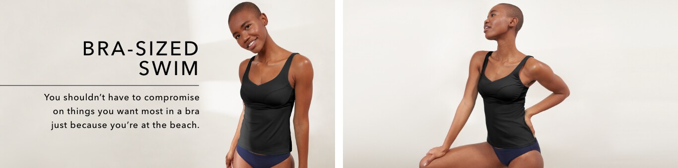 Campaign: Bra-sized swim. You shouldn't have to compromise on things you want most in a bra just because you're at the beach.