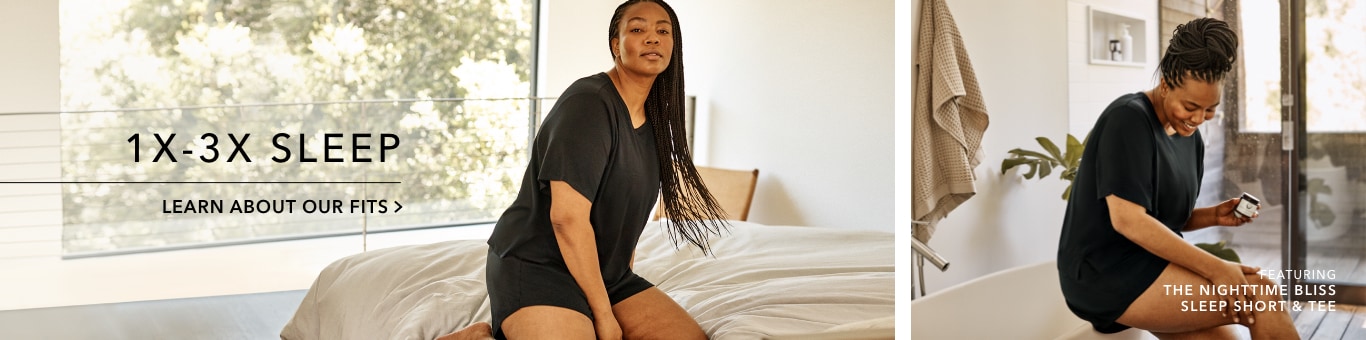 Campaign: 1X to 3X sleep featuring the nighttime bliss sleep short and tee. Learn more about our fits
