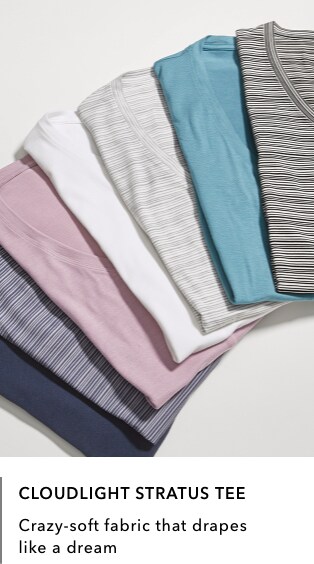 Multiple Cloudlight Stratus Tees in various colors: Crazy-soft fabric that drapes like a dream.